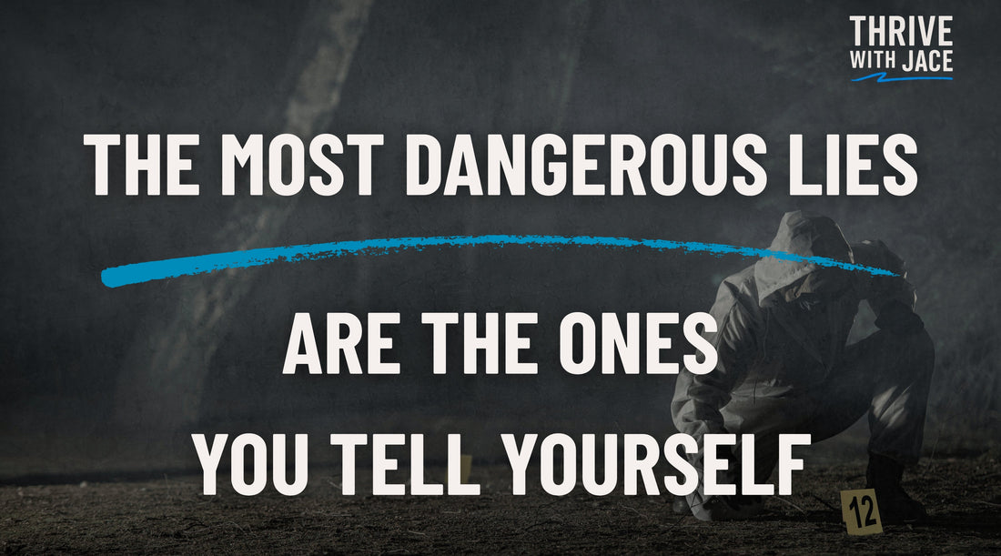The Most Dangerous Lies Are the Ones You Tell Yourself