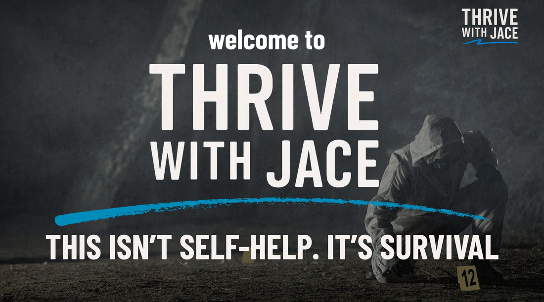 Title image for Thrive With Jace Blog - This Isn't Self-Help. It's Survival