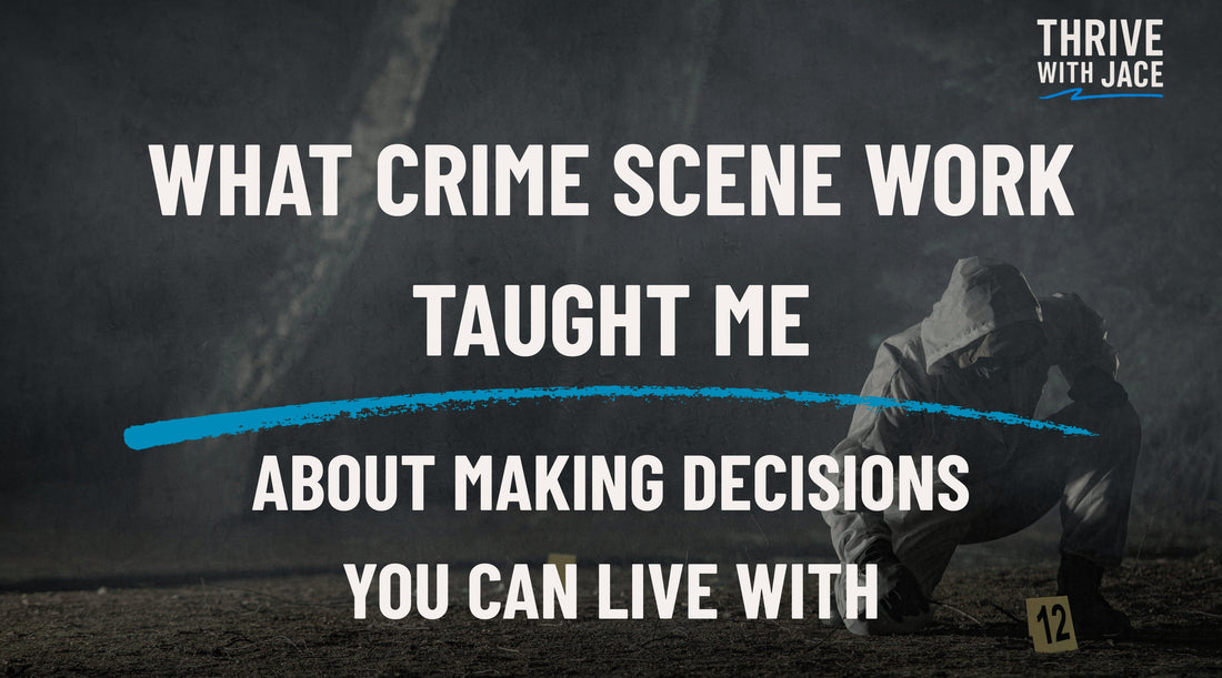 What Crime Scene Work Taught Me About Making Decisions You Can Live With