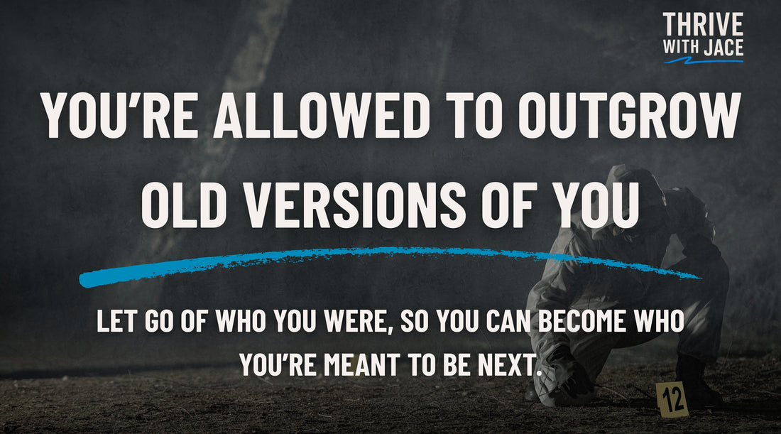 You’re Allowed to Outgrow Old Versions of You
