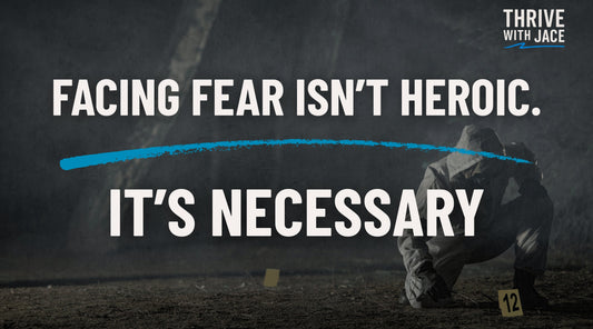 Facing Fear Isn’t Heroic. It’s Necessary