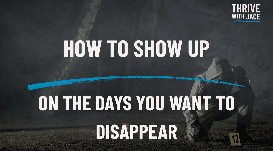 How to Show Up on the Days You Want to Disappear