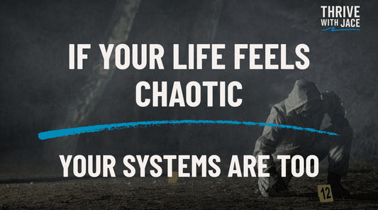 If Your Life Feels Chaotic, Your Systems Are Too