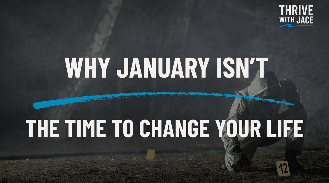 Why January Isn’t the Time to Change Your Life