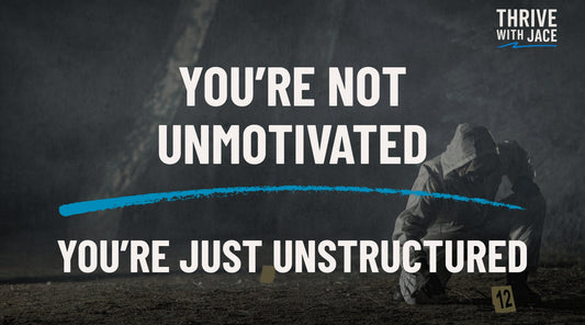 You’re Not Unmotivated — You’re Just Unstructured